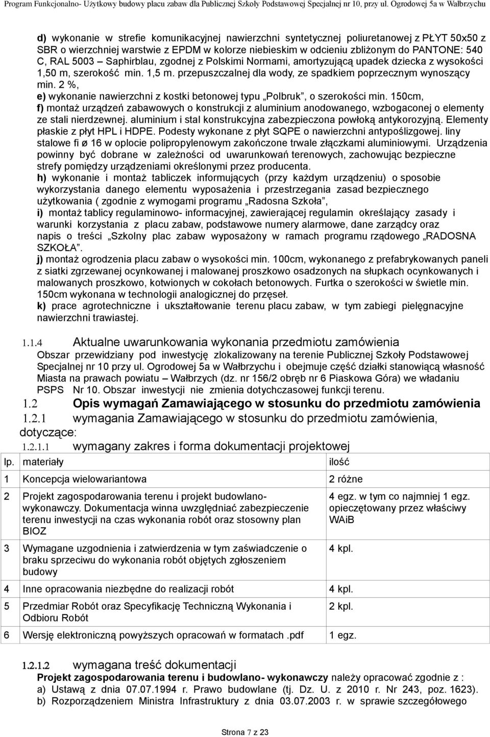 2 %, e) wykonanie nawierzchni z kostki betonowej typu Polbruk, o szerokości min.