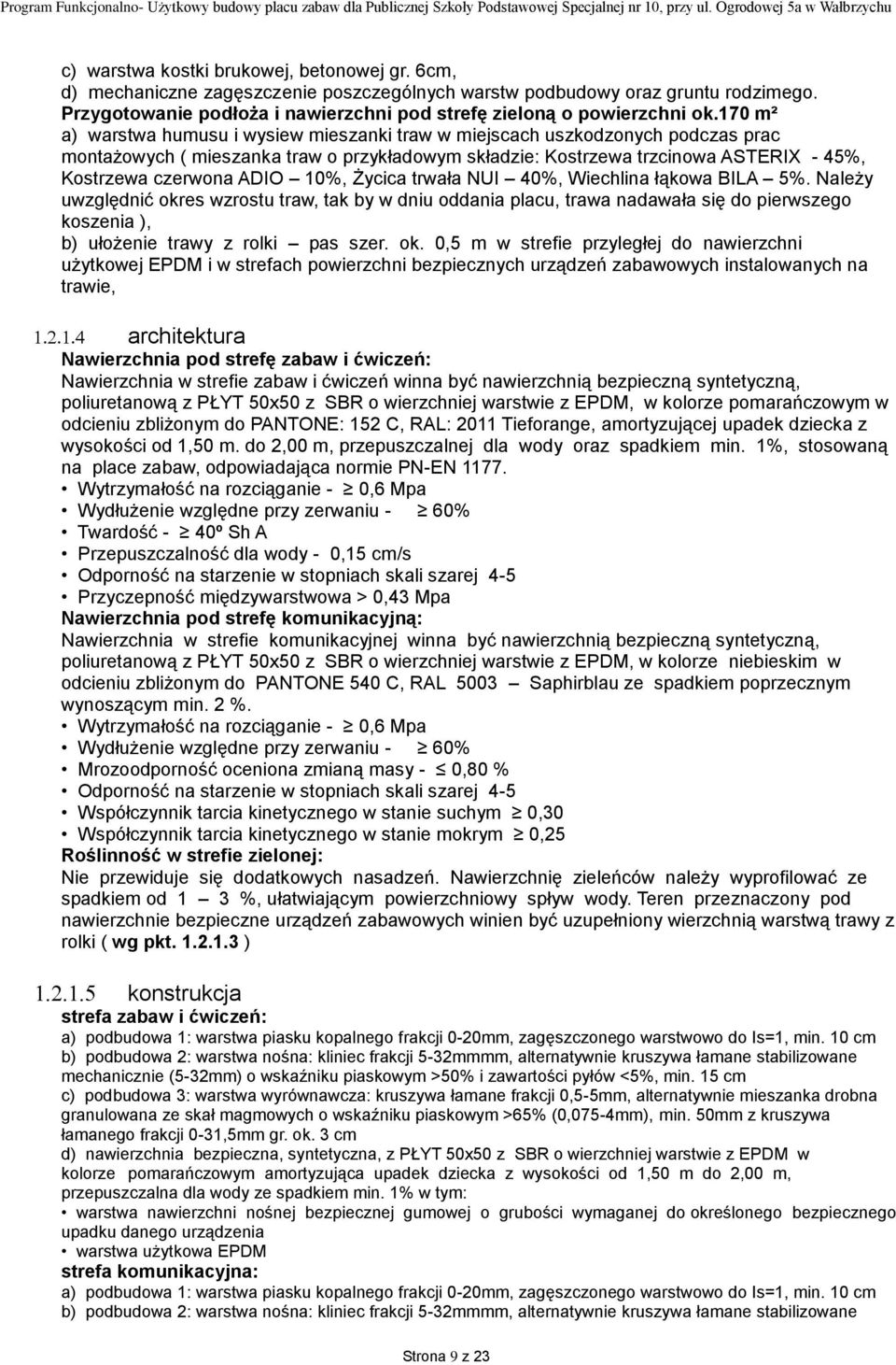 170 m² a) warstwa humusu i wysiew mieszanki traw w miejscach uszkodzonych podczas prac montażowych ( mieszanka traw o przykładowym składzie: Kostrzewa trzcinowa ASTERIX - 45%, Kostrzewa czerwona ADIO