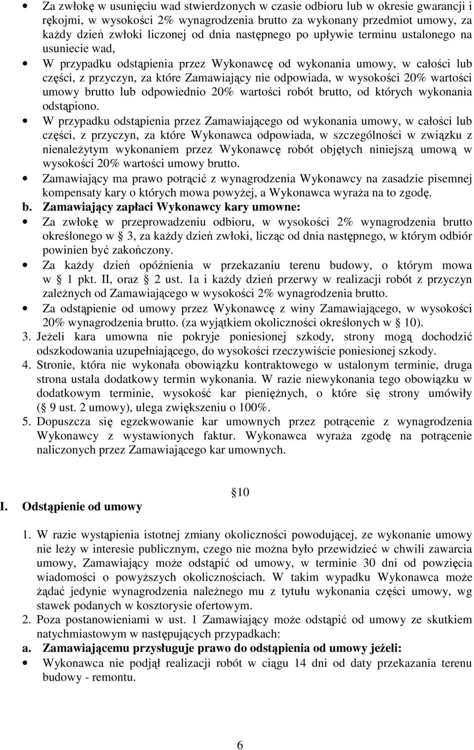 wysokości 20% wartości umowy brutto lub odpowiednio 20% wartości robót brutto, od których wykonania odstąpiono.