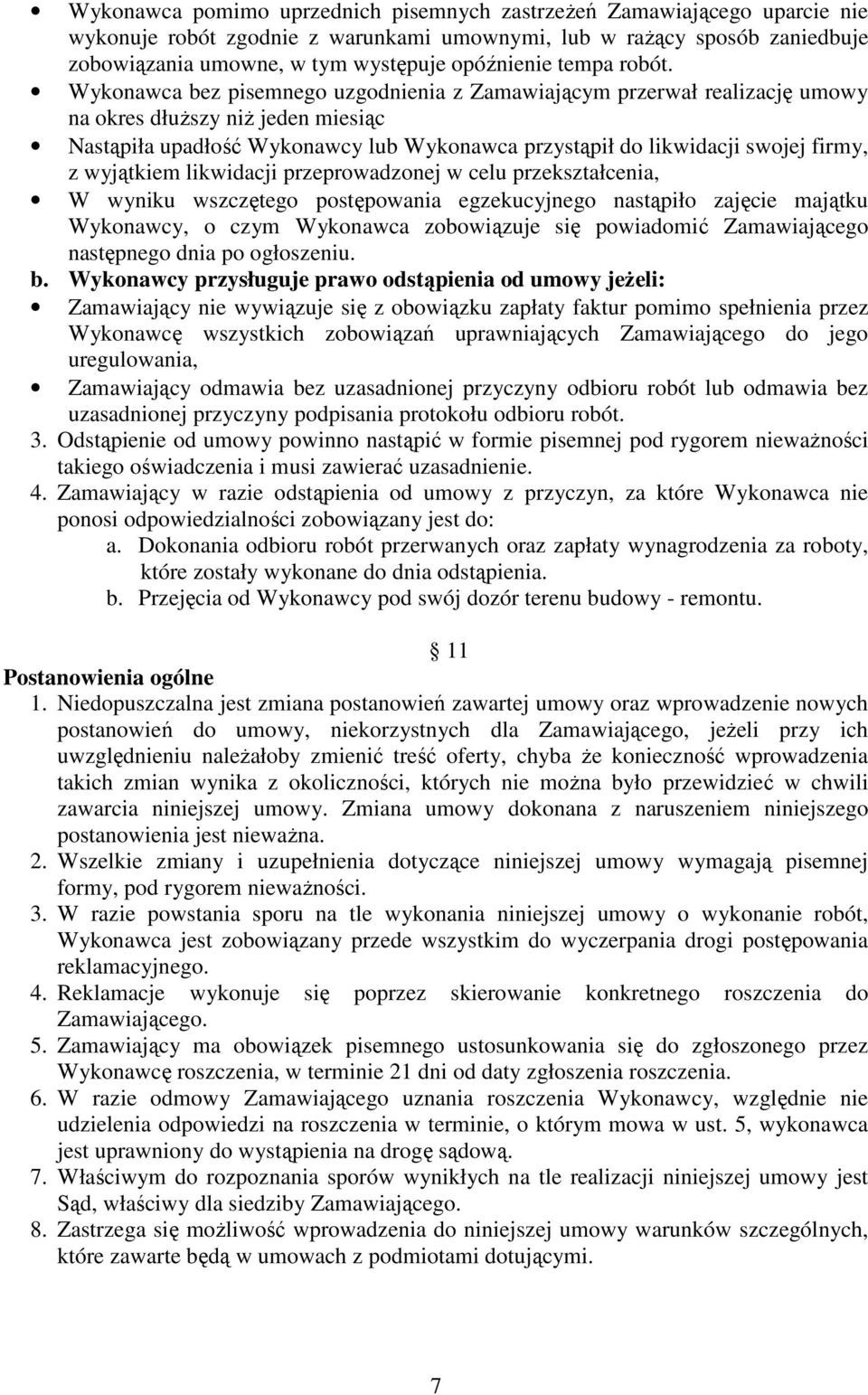 Wykonawca bez pisemnego uzgodnienia z Zamawiającym przerwał realizację umowy na okres dłuŝszy niŝ jeden miesiąc Nastąpiła upadłość Wykonawcy lub Wykonawca przystąpił do likwidacji swojej firmy, z