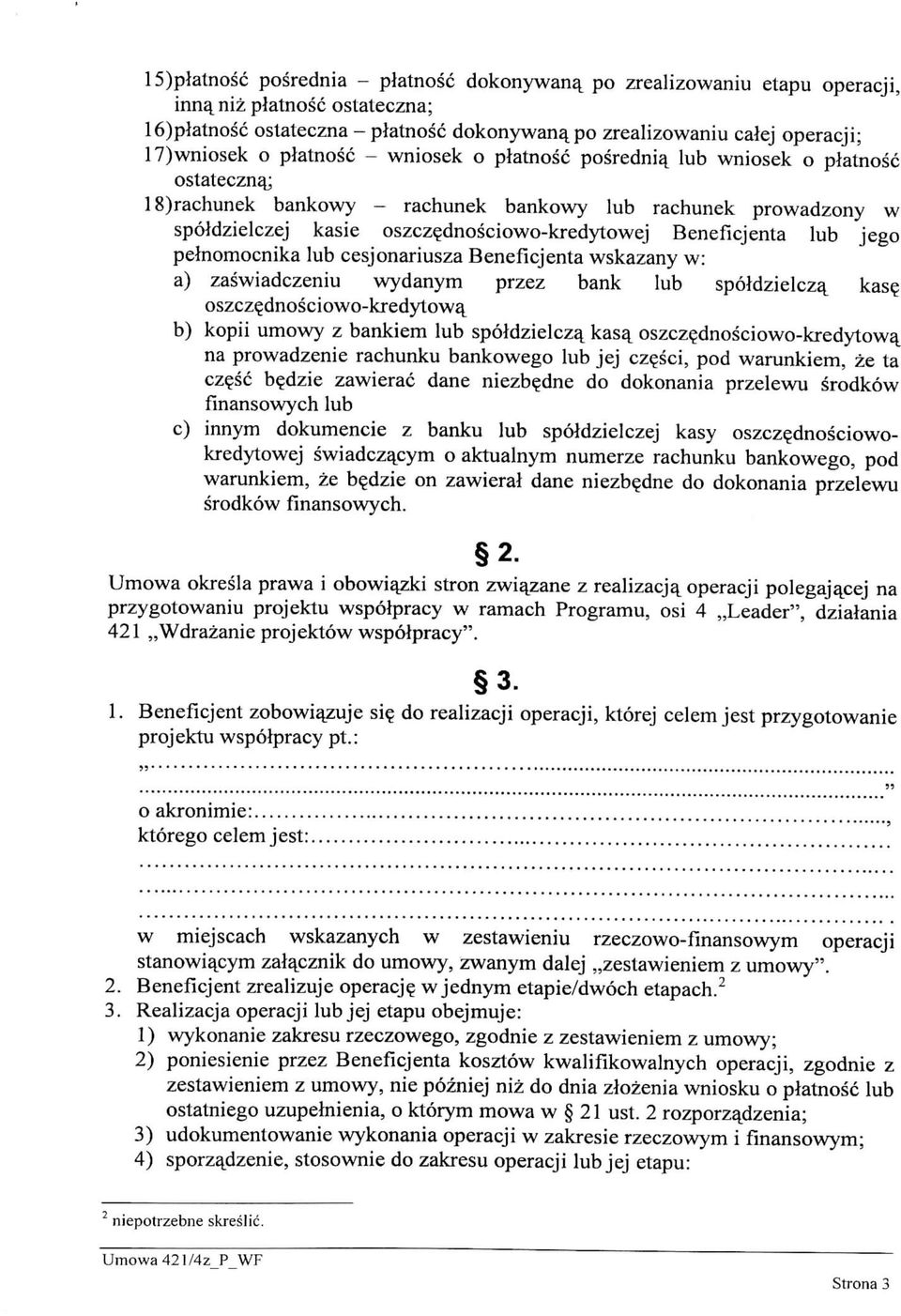 spoldzielczej kasie oszcz^dnosciowo-kredytowej Beneficjenta lub jego pelnomocnika lub cesjonariusza Beneficjenta wskazany w: a) zaswiadczeniu wydanym przez bank lub spoldzielcza^ kas?