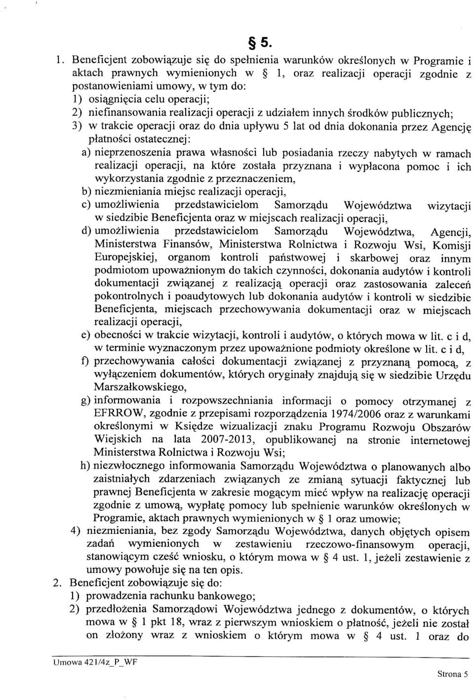 platnosci ostatecznej: a) nieprzenoszenia prawa wlasnosci lub posiadania rzeczy nabytych w ramach realizacji operacji, na ktore zostala przyznana i wyplacona pomoc i ich wykorzystania zgodnie z