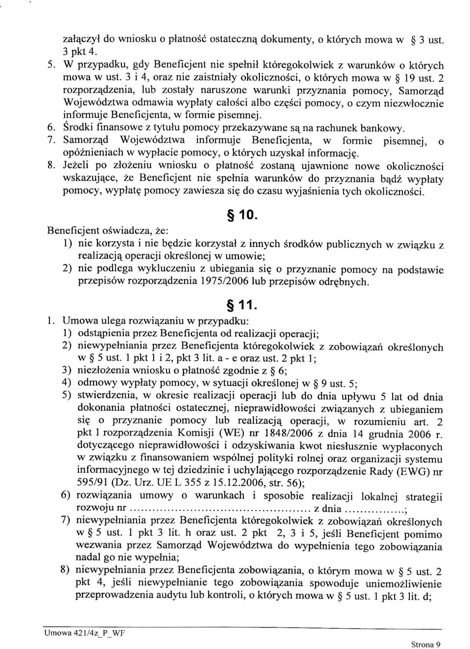 2 rozporzajdzenia, lub zostaly naruszone warunki przyznania pomocy, Samorzajd Wojewodztwa odmawia wypiaty calosci albo cz^sci pomocy, o czym niezwlocznie informuje Beneflcjenta, w formie pisemnej. 6.