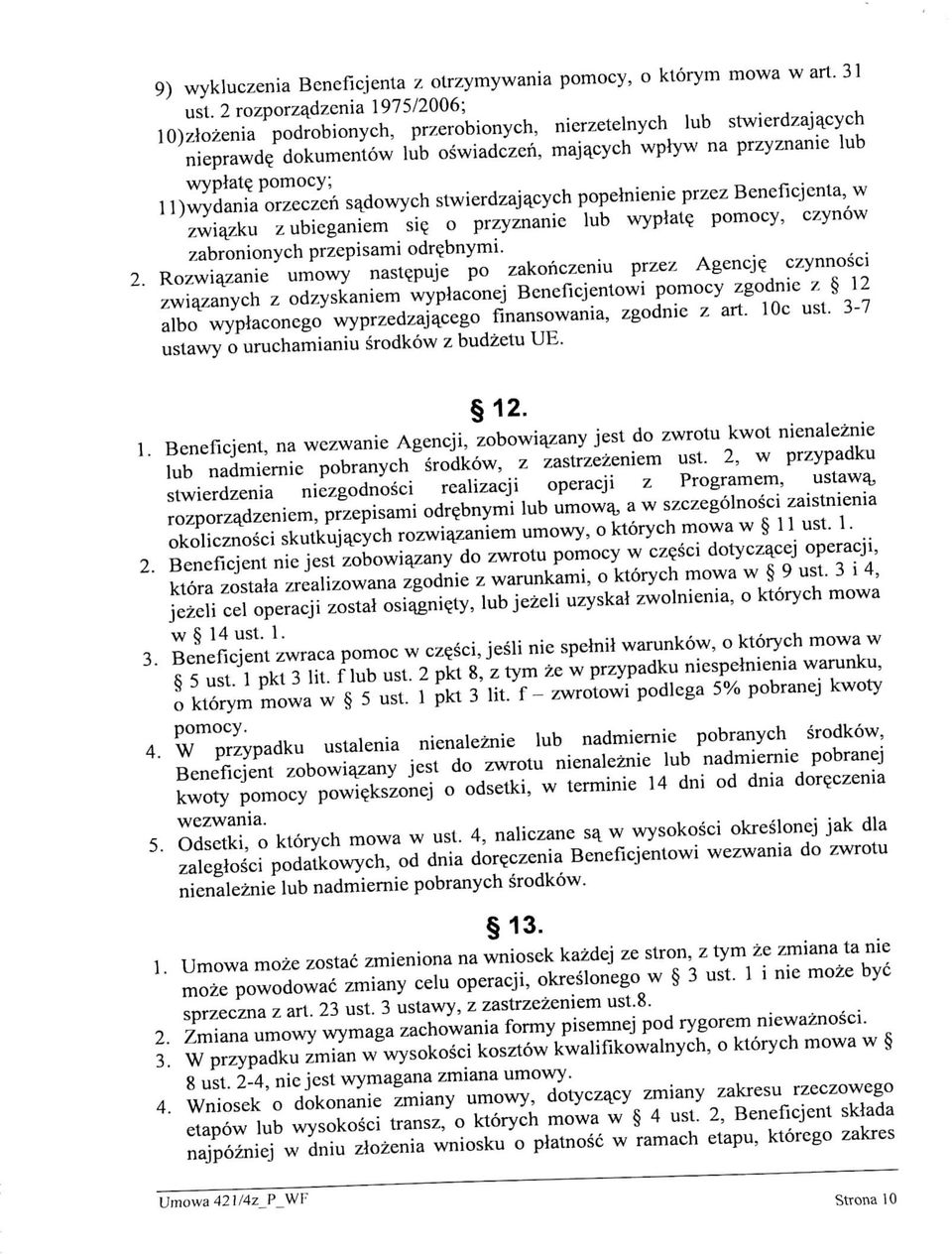 pomocy; 1 l)wydania orzeczcn sadowych stwierdzajajcych popelnienie przez Beneficjcnta, w zwia^zku z ubieganiem si$ o przyznanie lub wyplate^ pomocy, czynow zabronionych przepisami odr^bnymi.