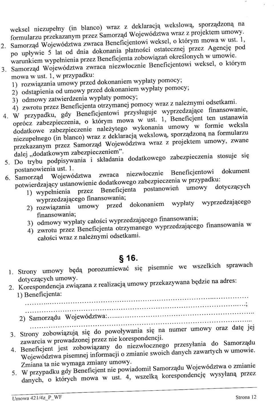 pod warunkiem wypemienia przez Beneficjenta zobowi^zan okreslonych w umowie. 3. Samorzajd Wojewodztwa zwraca niezwlocznie Beneficjentowi weksel, o ktorym mowa w ust.