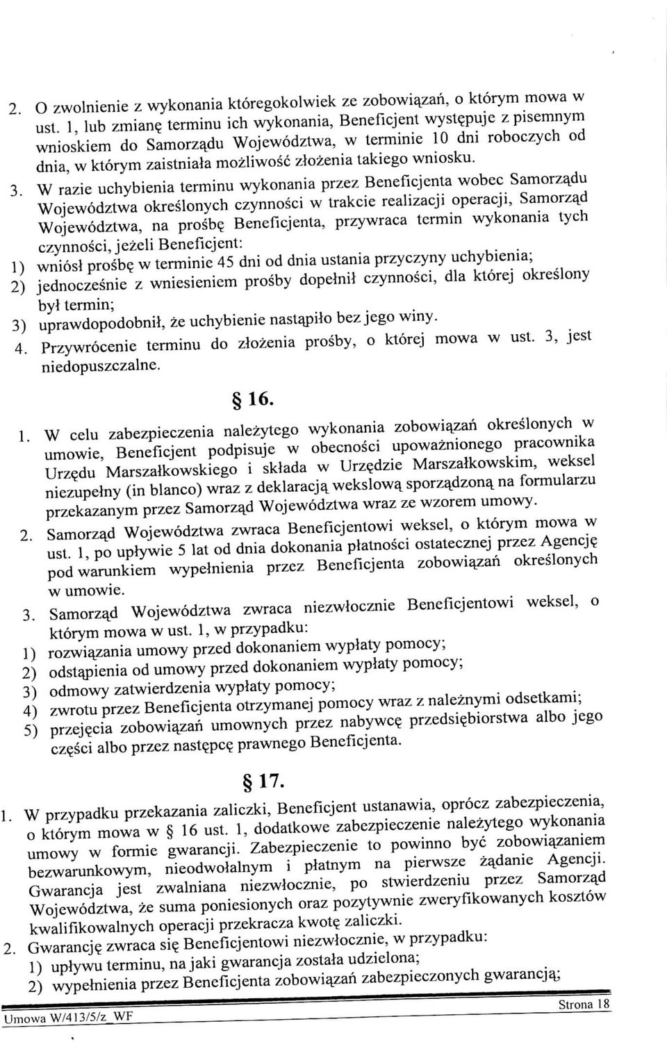 W razie uchybienia terminu wykonania przez Beneficjcnta wobec Samorzadu Wojewodztwa okreslonych czynnosci w trakcie realizacji operacji, Samorza_d Wojewodztwa, na prosbq Beneficjenta, przywraca