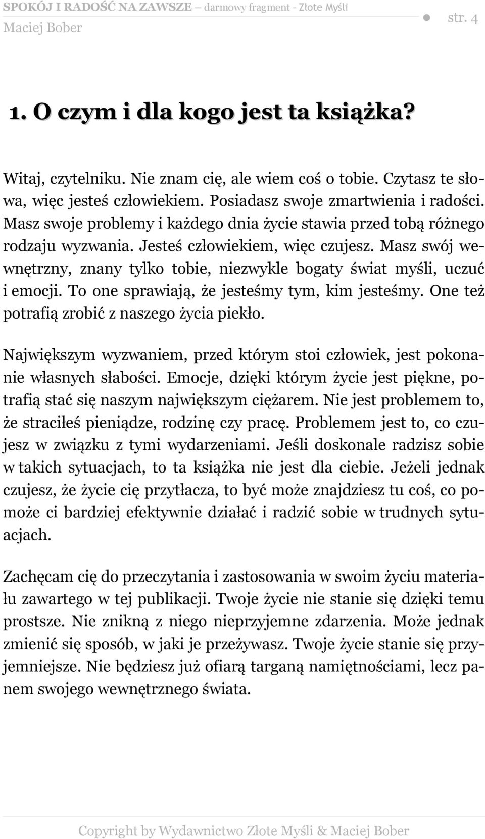 Masz swój wewnętrzny, znany tylko tobie, niezwykle bogaty świat myśli, uczuć i emocji. To one sprawiają, że jesteśmy tym, kim jesteśmy. One też potrafią zrobić z naszego życia piekło.