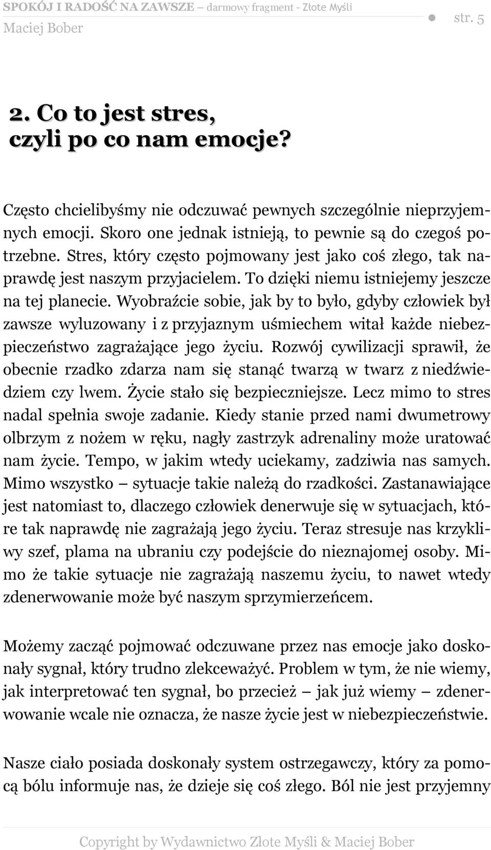 Wyobraźcie sobie, jak by to było, gdyby człowiek był zawsze wyluzowany i z przyjaznym uśmiechem witał każde niebezpieczeństwo zagrażające jego życiu.