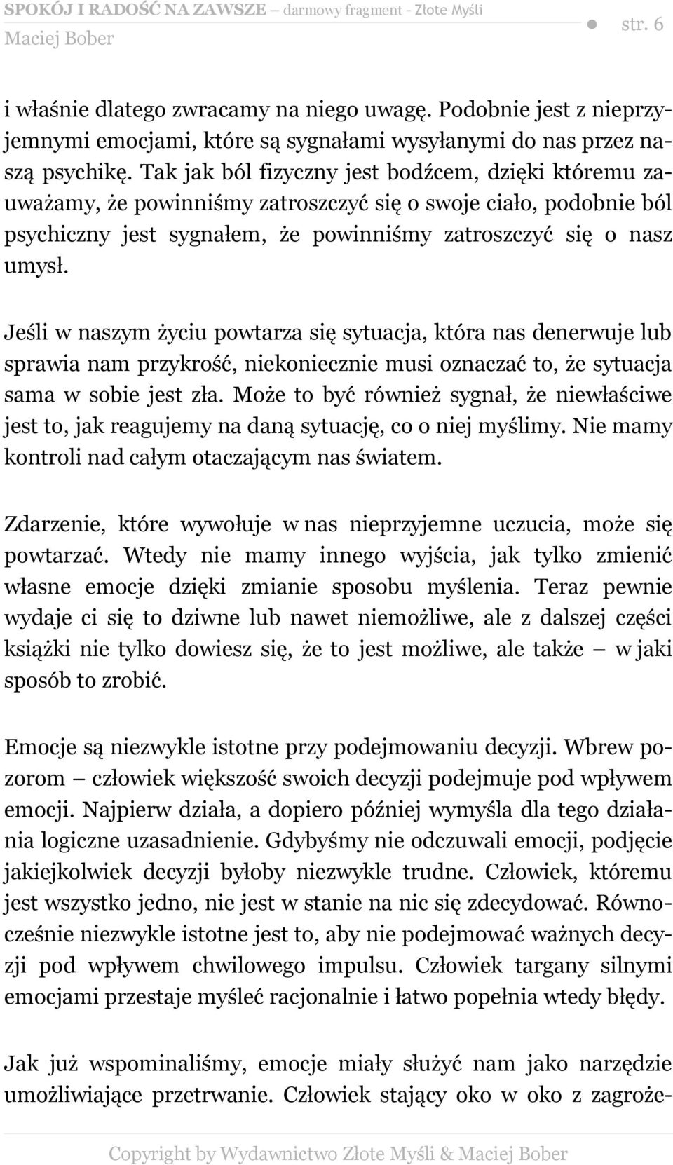 Jeśli w naszym życiu powtarza się sytuacja, która nas denerwuje lub sprawia nam przykrość, niekoniecznie musi oznaczać to, że sytuacja sama w sobie jest zła.