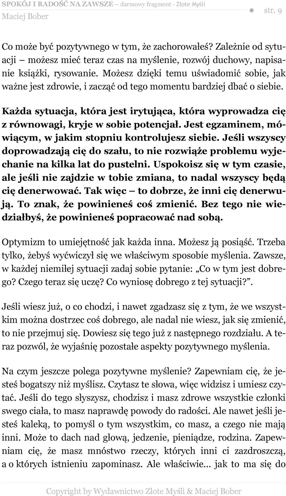 Każda sytuacja, która jest irytująca, która wyprowadza cię z równowagi, kryje w sobie potencjał. Jest egzaminem, mówiącym, w jakim stopniu kontrolujesz siebie.