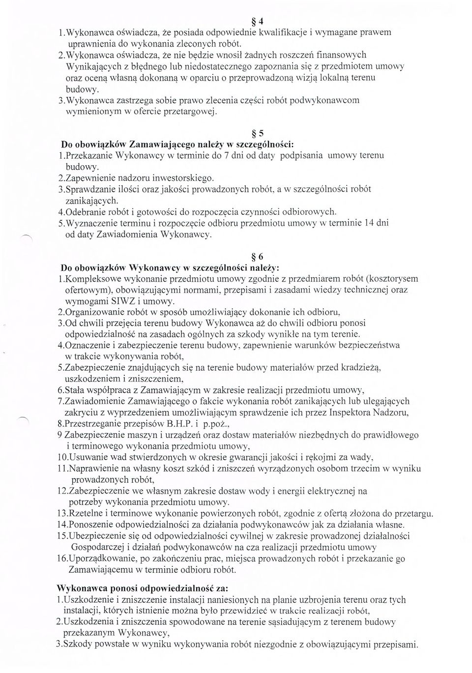 przeprowadzon ą wizj ą lokalną terenu budowy. 3.Wykonawca zastrzega sobie prawo zlecenia cz ęści robót podwykonawcom wymienionym w ofercie przetargowej.