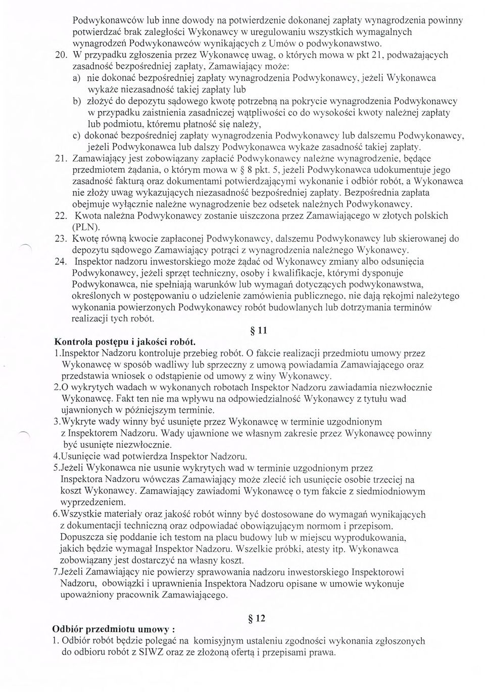 W przypadku zg łoszenia przez Wykonawc ę uwag, o których mowa w pkt 21, podważaj ących zasadno ść bezpo średniej zap łaty, Zamawiaj ący mo że: a) nie dokonać bezpo średniej zap łaty wynagrodzenia