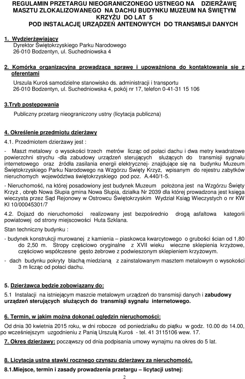Komórka organizacyjna prowadząca sprawę i upowaŝniona do kontaktowania się z oferentami Urszula Kuroś samodzielne stanowisko ds. administracji i transportu 26-010 Bodzentyn, ul.