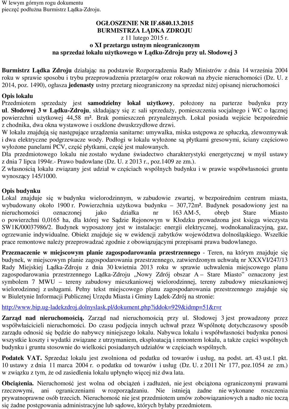 Słodowej 3 Burmistrz Lądka Zdroju działając na podstawie Rozporządzenia Rady Ministrów z dnia 14 września 2004 roku w sprawie sposobu i trybu przeprowadzenia przetargów oraz rokowań na zbycie