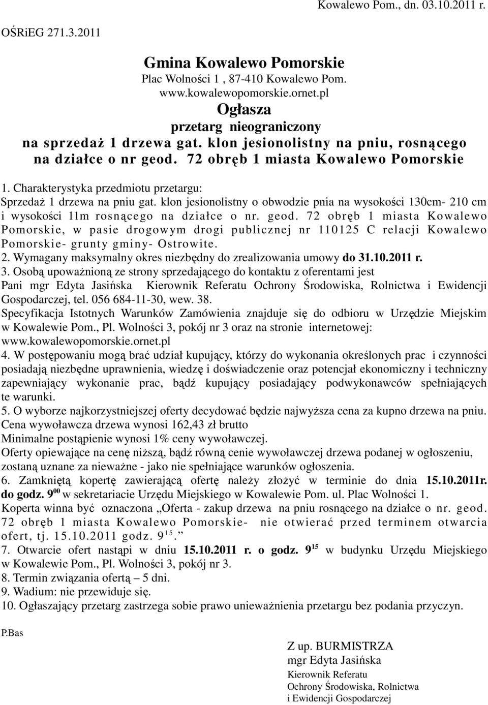 Charakterystyka przedmiotu przetargu: Sprzedaż 1 drzewa na pniu gat. klon jesionolistny o obwodzie pnia na wysokości 130cm- 210 cm i wysokości 11m rosnącego na działce o nr. geod.