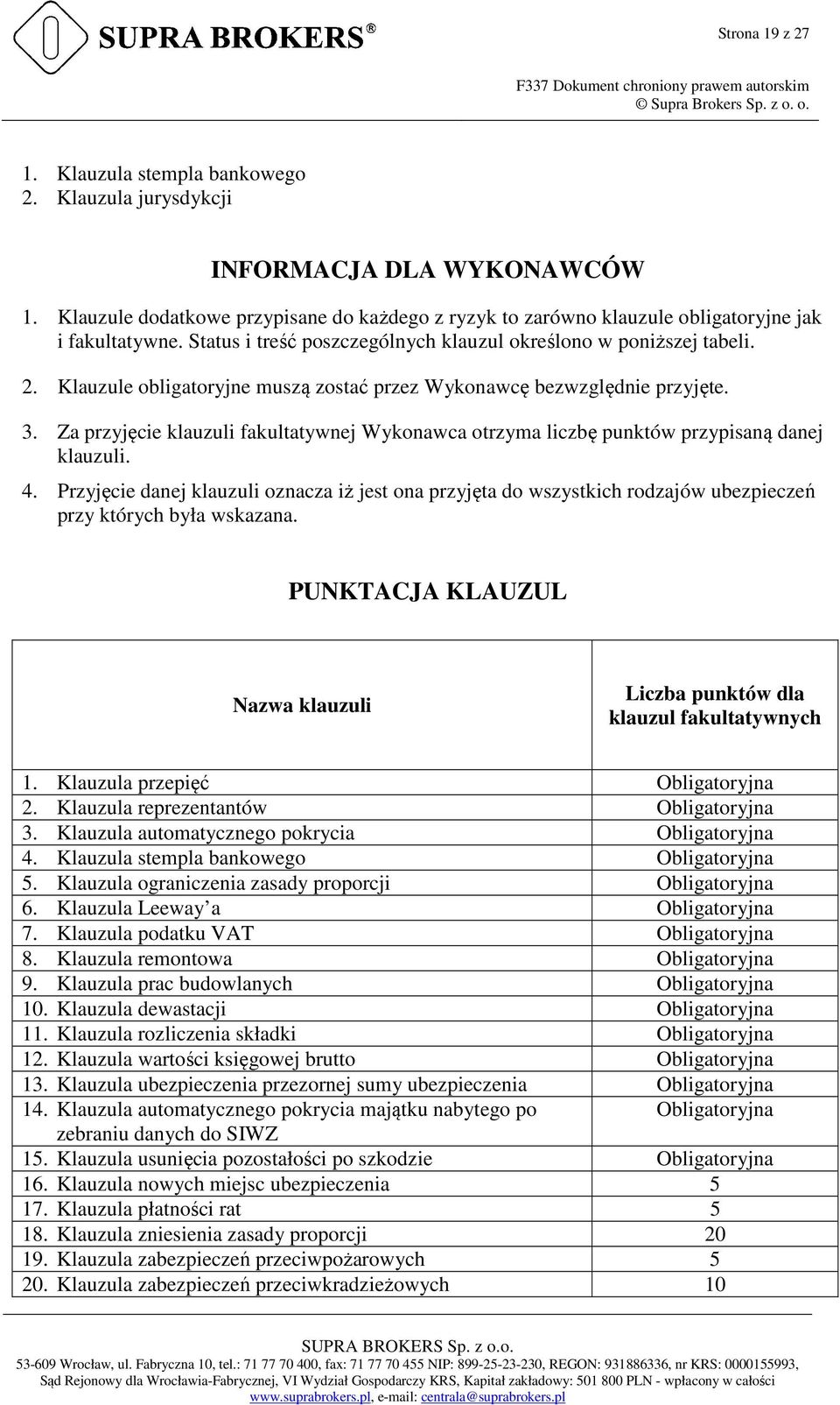 Za przyjęcie klauzuli fakultatywnej Wykonawca otrzyma liczbę punktów przypisaną danej klauzuli. 4.