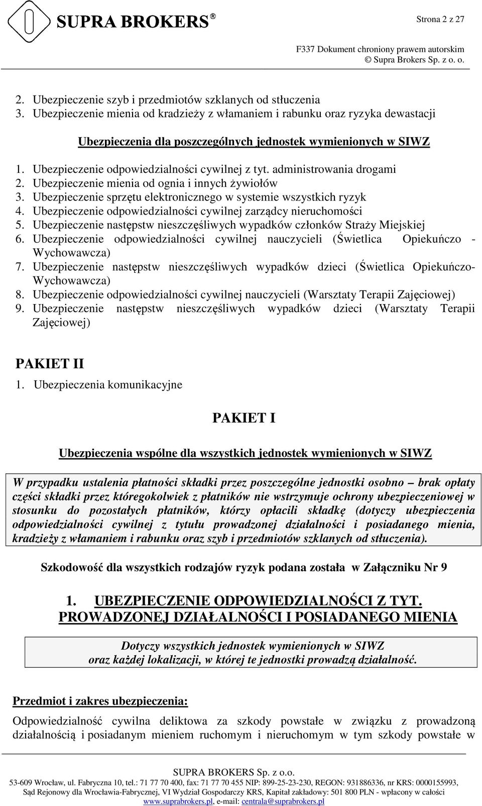 administrowania drogami 2. Ubezpieczenie mienia od ognia i innych żywiołów 3. Ubezpieczenie sprzętu elektronicznego w systemie wszystkich ryzyk 4.