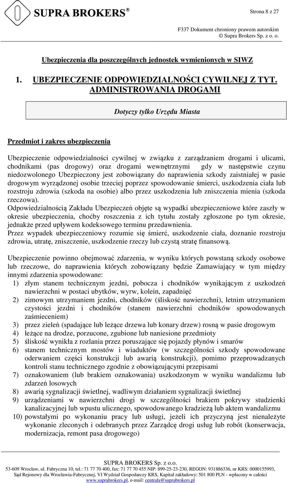 drogami wewnętrznymi gdy w następstwie czynu niedozwolonego Ubezpieczony jest zobowiązany do naprawienia szkody zaistniałej w pasie drogowym wyrządzonej osobie trzeciej poprzez spowodowanie śmierci,