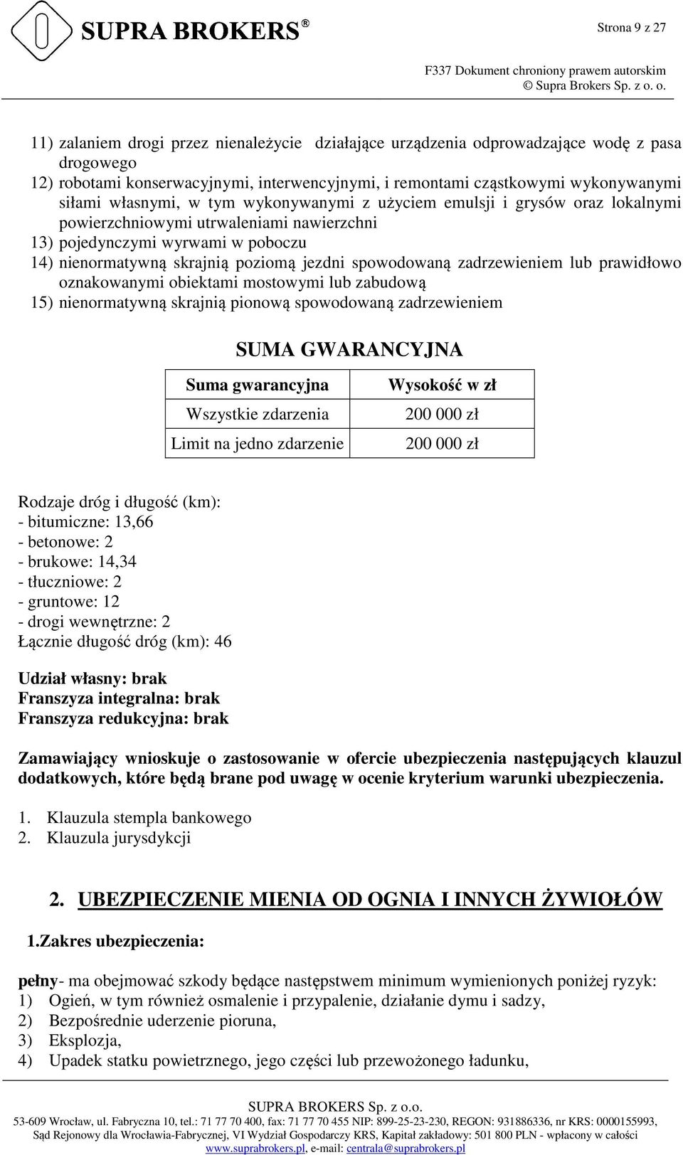 spowodowaną zadrzewieniem lub prawidłowo oznakowanymi obiektami mostowymi lub zabudową 15) nienormatywną skrajnią pionową spowodowaną zadrzewieniem SUMA GWARANCYJNA Suma gwarancyjna Wszystkie