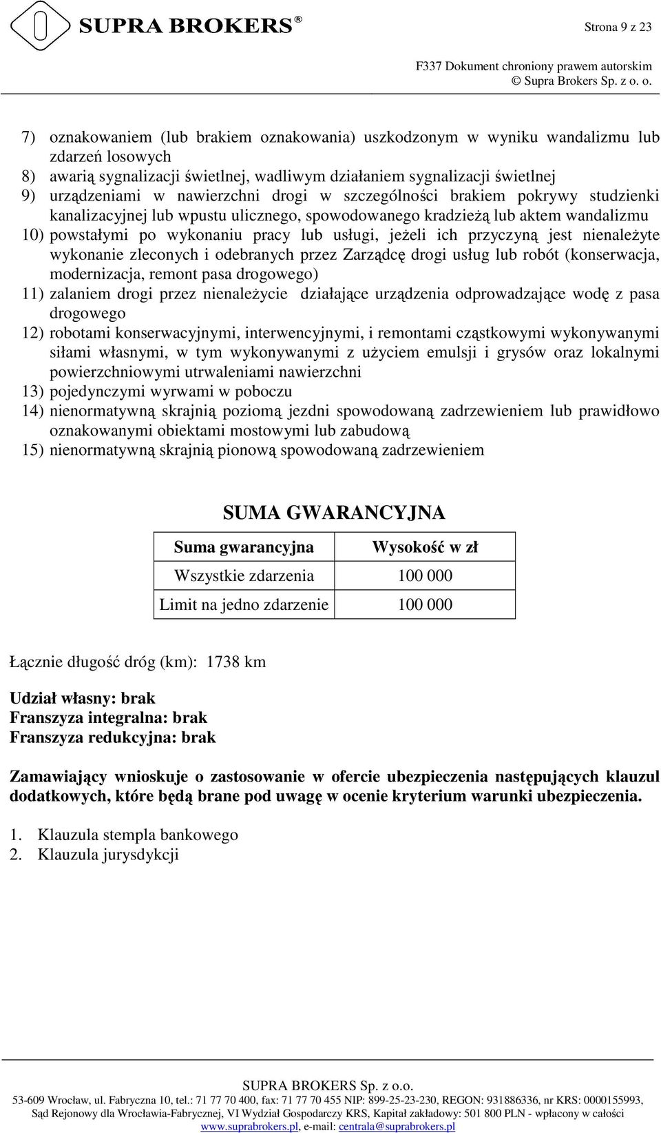 usługi, jeżeli ich przyczyną jest nienależyte wykonanie zleconych i odebranych przez Zarządcę drogi usług lub robót (konserwacja, modernizacja, remont pasa drogowego) 11) zalaniem drogi przez