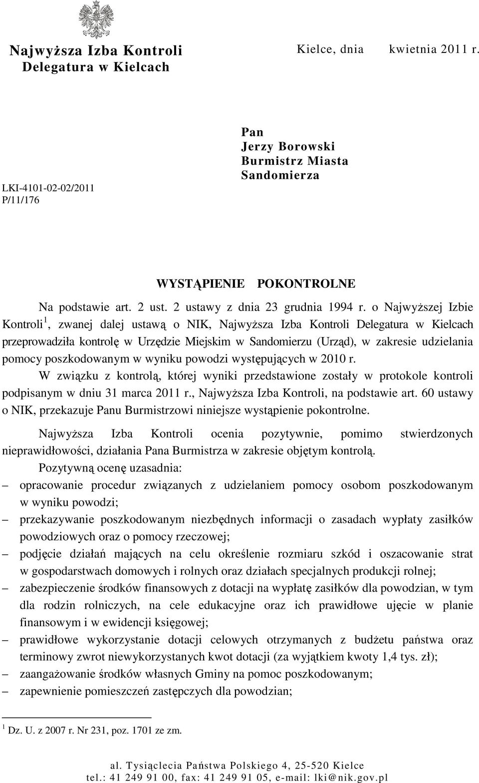 o Najwyższej Izbie Kontroli 1, zwanej dalej ustawą o NIK, Najwyższa Izba Kontroli Delegatura w Kielcach przeprowadziła kontrolę w Urzędzie Miejskim w Sandomierzu (Urząd), w zakresie udzielania pomocy