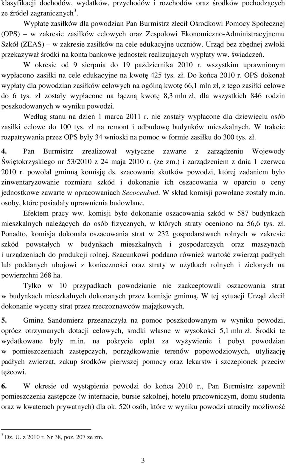 cele edukacyjne uczniów. Urząd bez zbędnej zwłoki przekazywał środki na konta bankowe jednostek realizujących wypłaty ww. świadczeń. W okresie od 9 sierpnia do 19 października 2010 r.