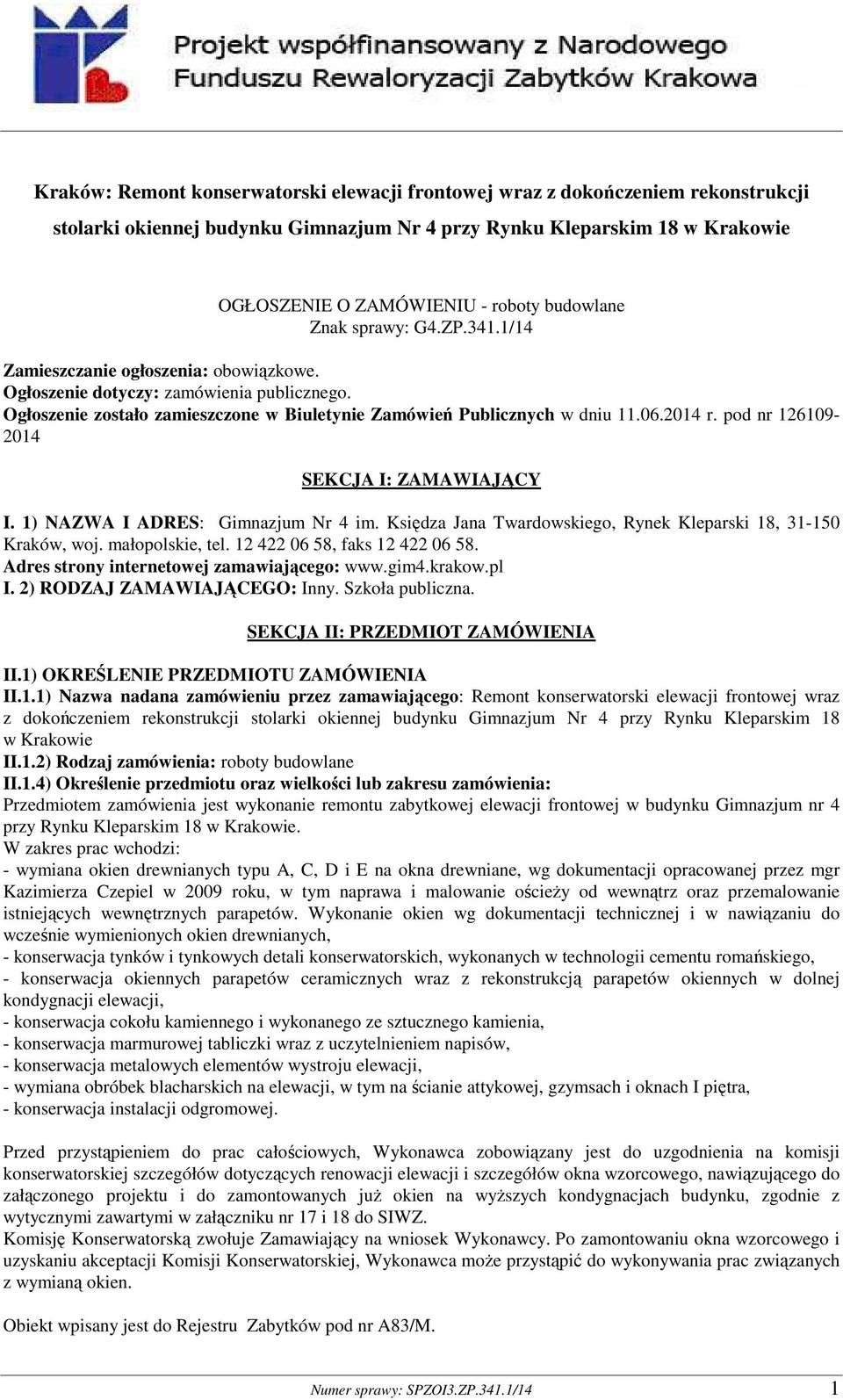 2014 r. pod nr 126109-2014 SEKCJA I: ZAMAWIAJĄCY I. 1) NAZWA I ADRES: Gimnazjum Nr 4 im. Księdza Jana Twardowskiego, Rynek Kleparski 18, 31-150 Kraków, woj. małopolskie, tel.