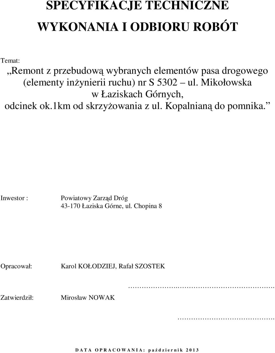 1km od skrzyżowania z ul. Kopalnianą do pomnika. Inwestor : Powiatowy Zarząd Dróg 43-170 Łaziska Górne, ul.