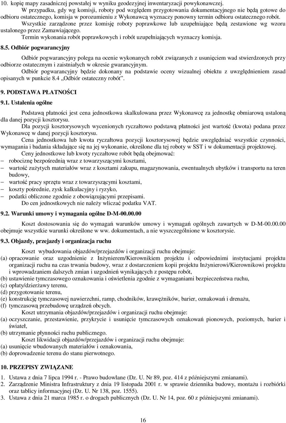 ostatecznego robót. Wszystkie zarządzone przez komisję roboty poprawkowe lub uzupełniające będą zestawione wg wzoru ustalonego przez Zamawiającego.