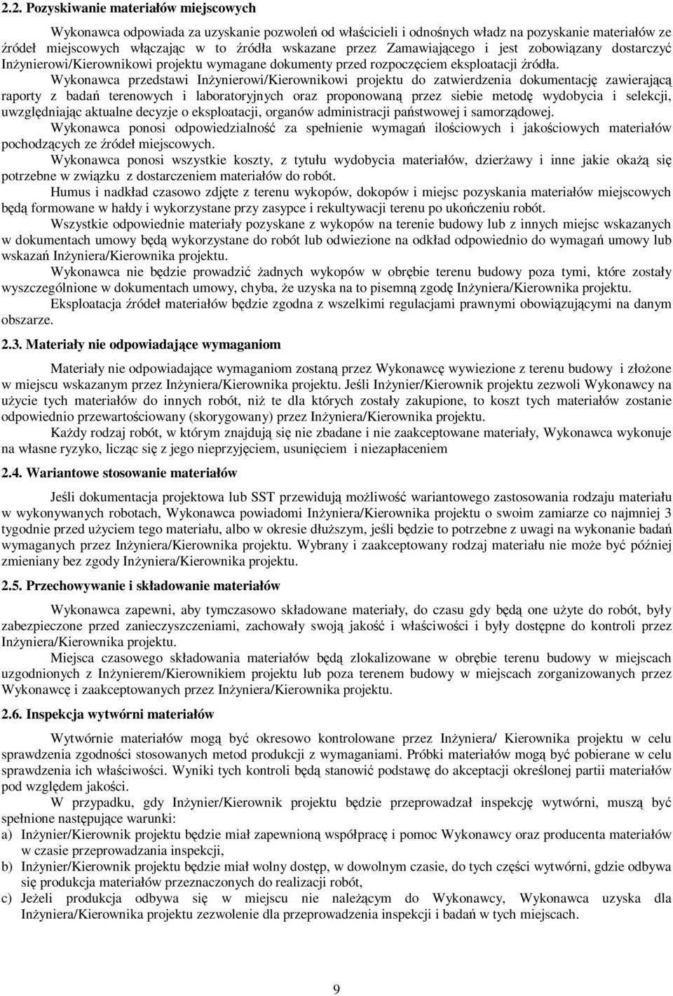 Wykonawca przedstawi Inżynierowi/Kierownikowi projektu do zatwierdzenia dokumentację zawierającą raporty z badań terenowych i laboratoryjnych oraz proponowaną przez siebie metodę wydobycia i