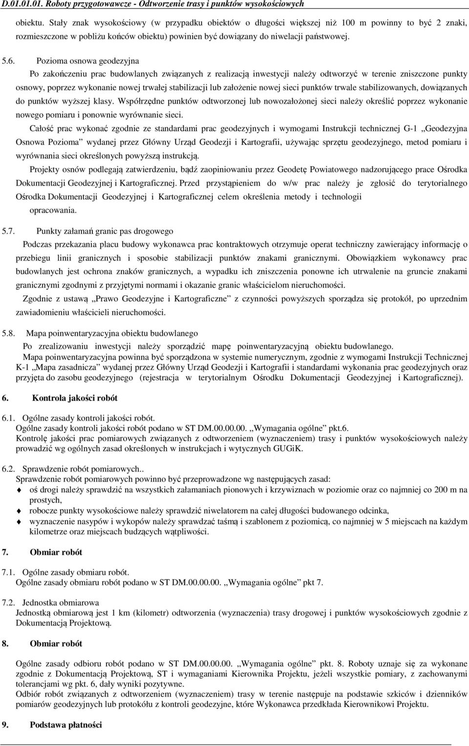 Pozioma osnowa geodezyjna Po zakończeniu prac budowlanych związanych z realizacją inwestycji należy odtworzyć w terenie zniszczone punkty osnowy, poprzez wykonanie nowej trwałej stabilizacji lub