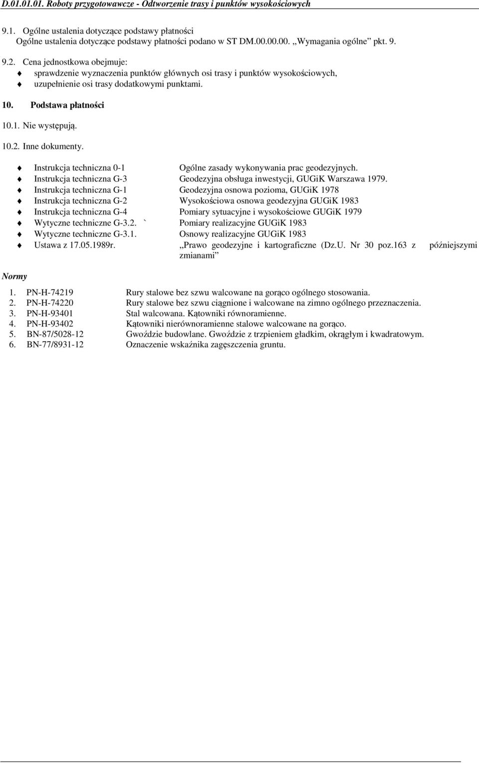 Podstawa płatności 10.1. Nie występują. 10.2. Inne dokumenty. Instrukcja techniczna 0-1 Ogólne zasady wykonywania prac geodezyjnych.