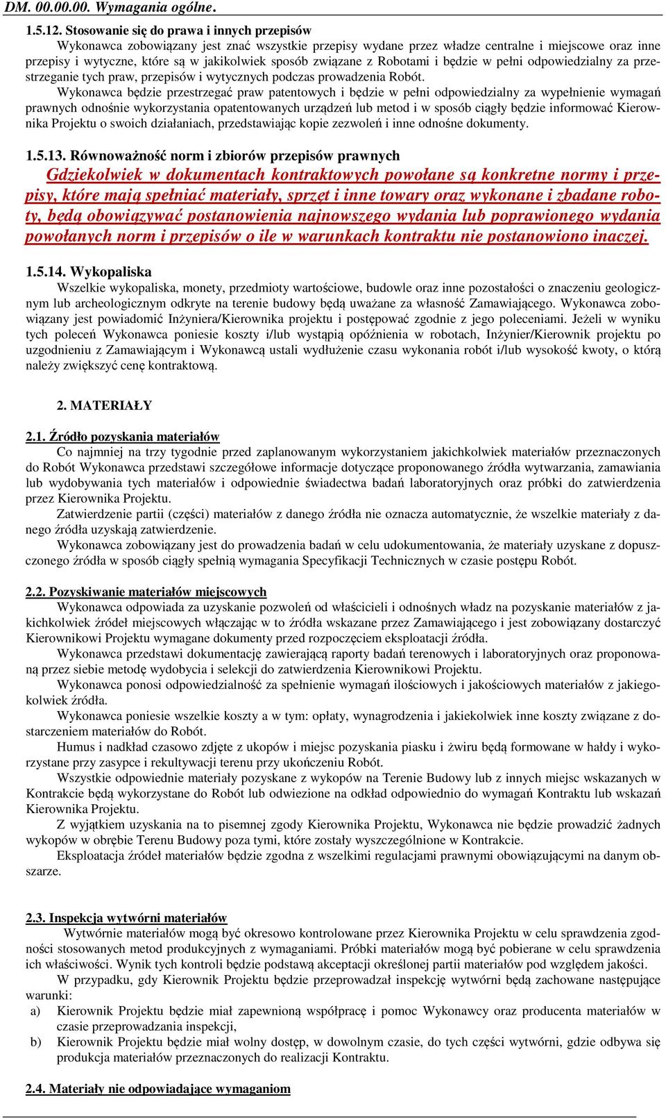 związane z Robotami i będzie w pełni odpowiedzialny za przestrzeganie tych praw, przepisów i wytycznych podczas prowadzenia Robót.