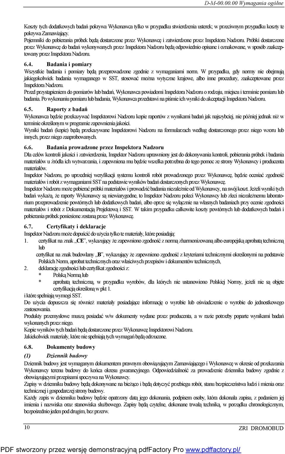 Próbki dostarczone przez Wykonawcę do badań wykonywanych przez Inspektora Nadzoru będą odpowiednio opisane i oznakowane, w sposób zaakceptowany przez Inspektora Nadzoru. 6.4.