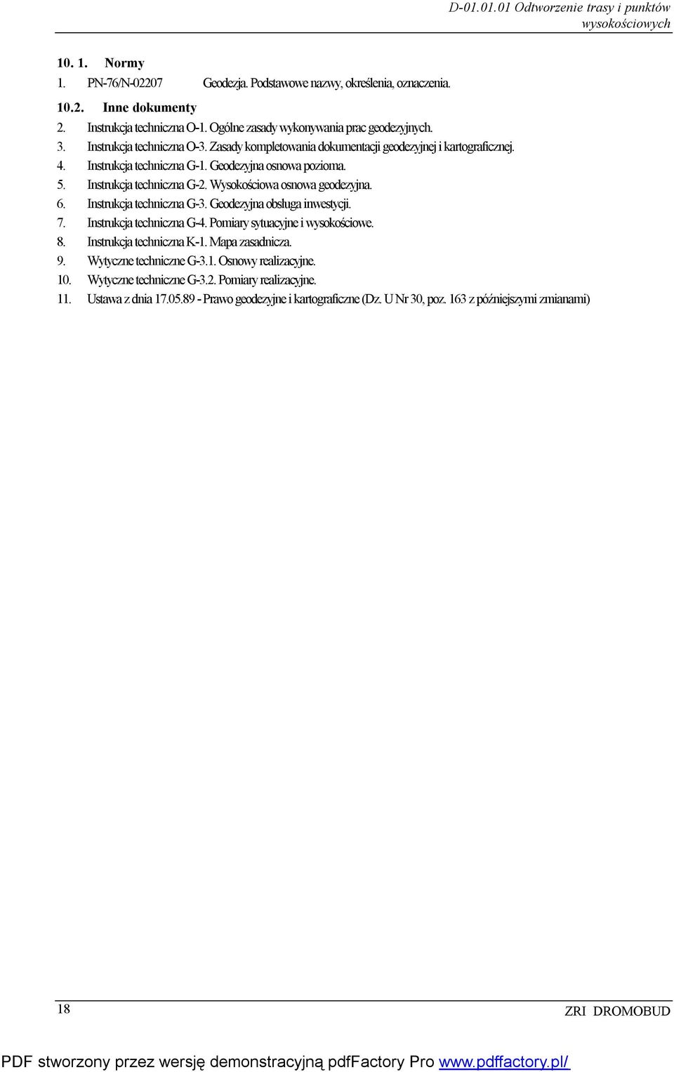 Instrukcja techniczna G-2. Wysokościowa osnowa geodezyjna. 6. Instrukcja techniczna G-3. Geodezyjna obsługa inwestycji. 7. Instrukcja techniczna G-4. Pomiary sytuacyjne i wysokościowe. 8.