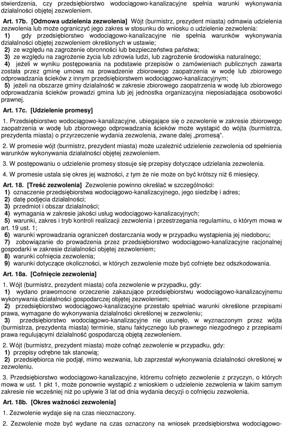 wodociągowo-kanalizacyjne nie spełnia warunków wykonywania działalności objętej zezwoleniem określonych w ustawie; 2) ze względu na zagrożenie obronności lub bezpieczeństwa państwa; 3) ze względu na