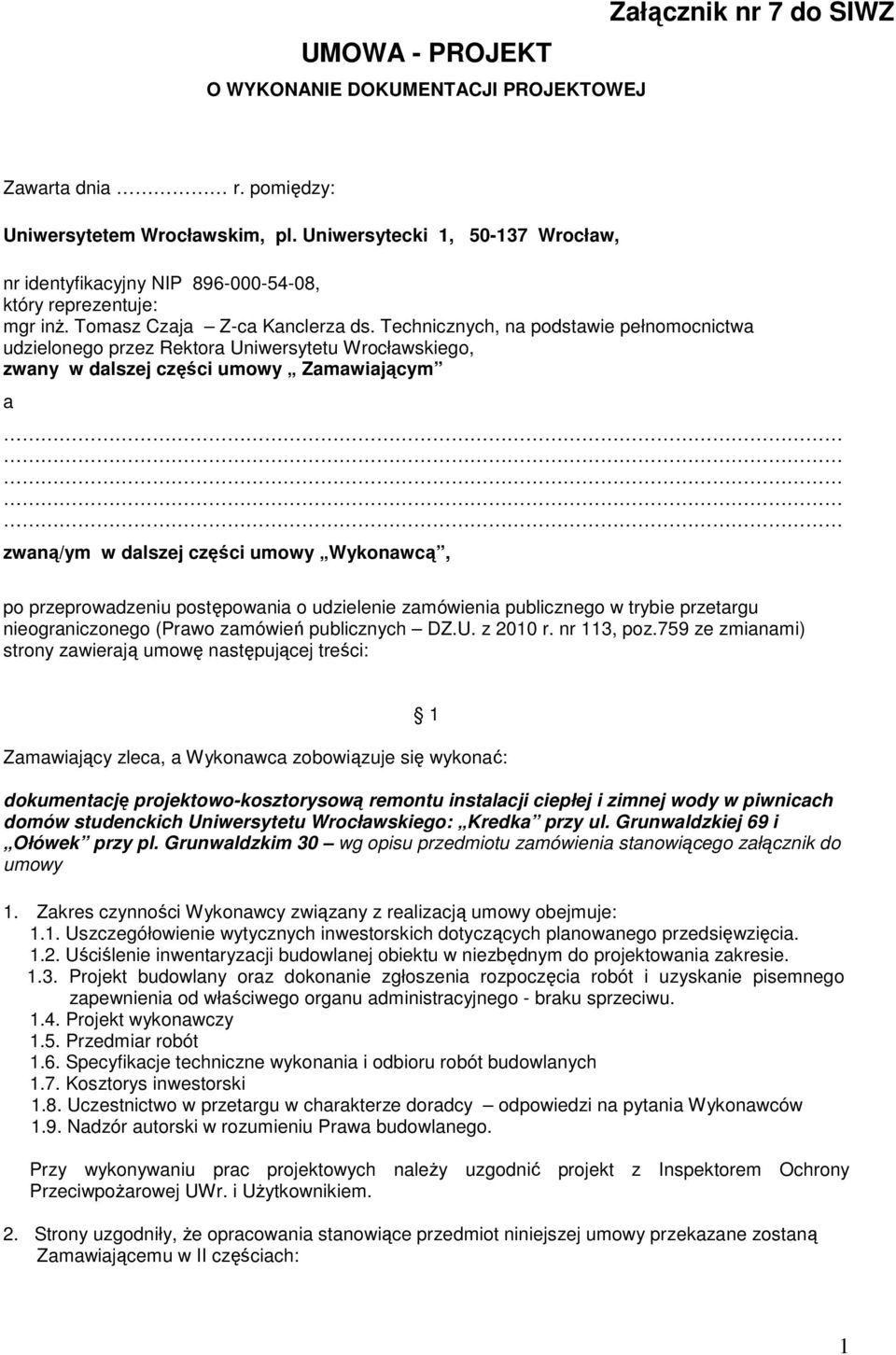 Technicznych, na podstawie pełnomocnictwa udzielonego przez Rektora Uniwersytetu Wrocławskiego, zwany w dalszej części umowy Zamawiającym a zwaną/ym w dalszej części umowy Wykonawcą, po