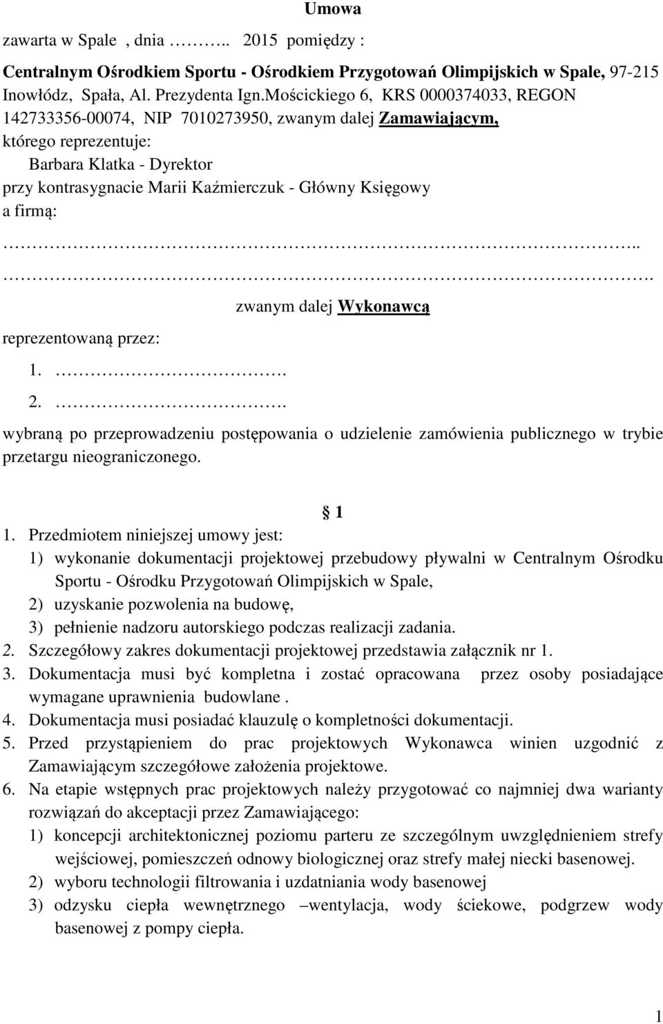 Księgowy a firmą:... reprezentowaną przez: 1.. 2.. zwanym dalej Wykonawcą wybraną po przeprowadzeniu postępowania o udzielenie zamówienia publicznego w trybie przetargu nieograniczonego. 1 1.