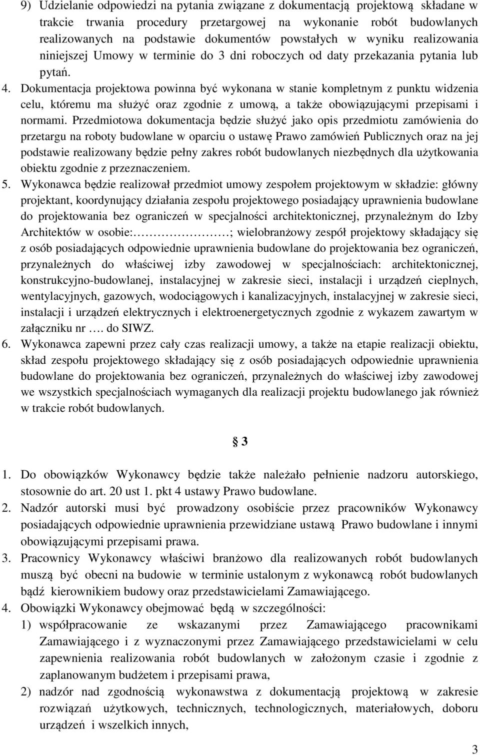 Dokumentacja projektowa powinna być wykonana w stanie kompletnym z punktu widzenia celu, któremu ma służyć oraz zgodnie z umową, a także obowiązującymi przepisami i normami.