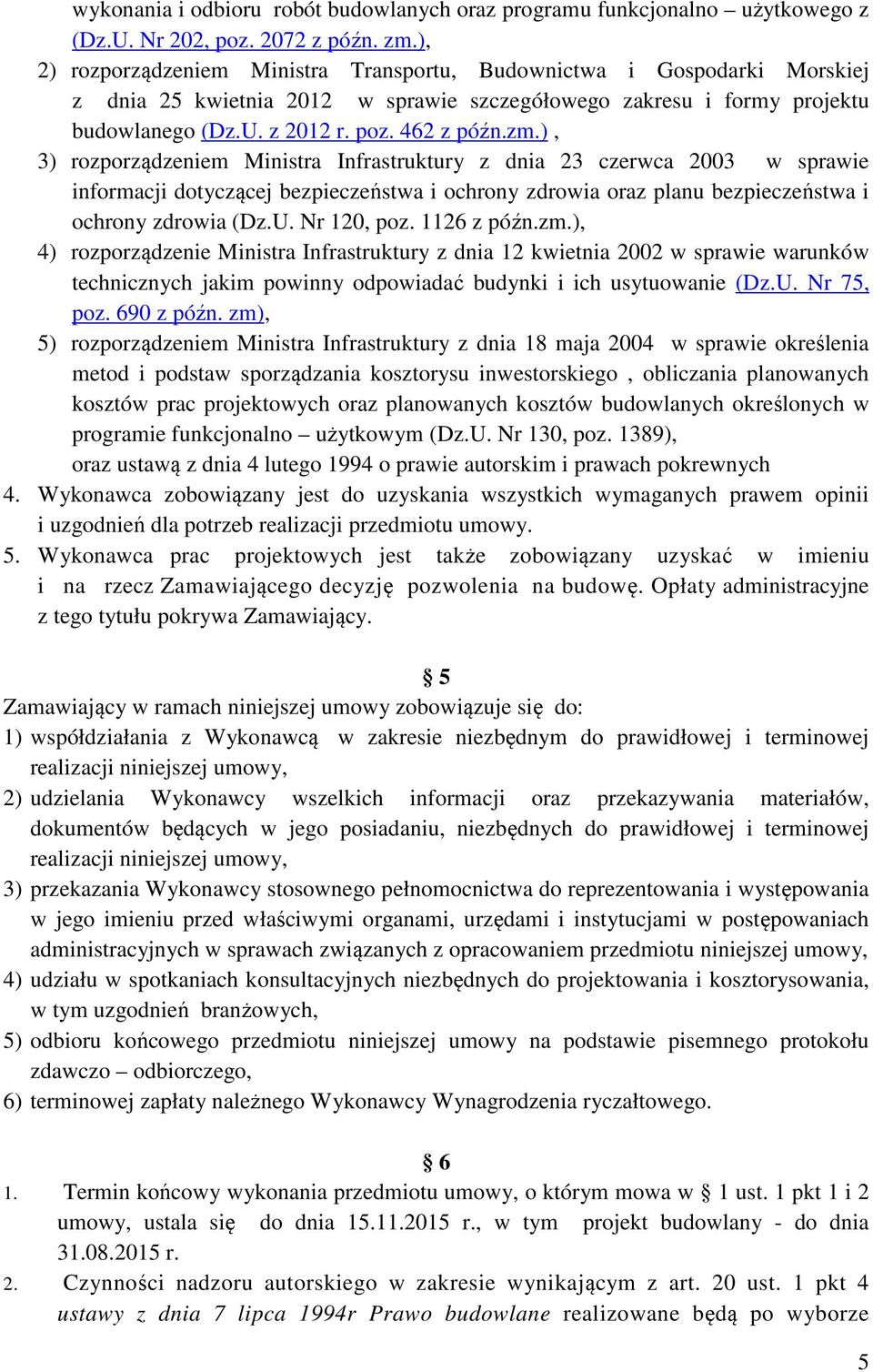 ), 3) rozporządzeniem Ministra Infrastruktury z dnia 23 czerwca 2003 w sprawie informacji dotyczącej bezpieczeństwa i ochrony zdrowia oraz planu bezpieczeństwa i ochrony zdrowia (Dz.U. Nr 120, poz.