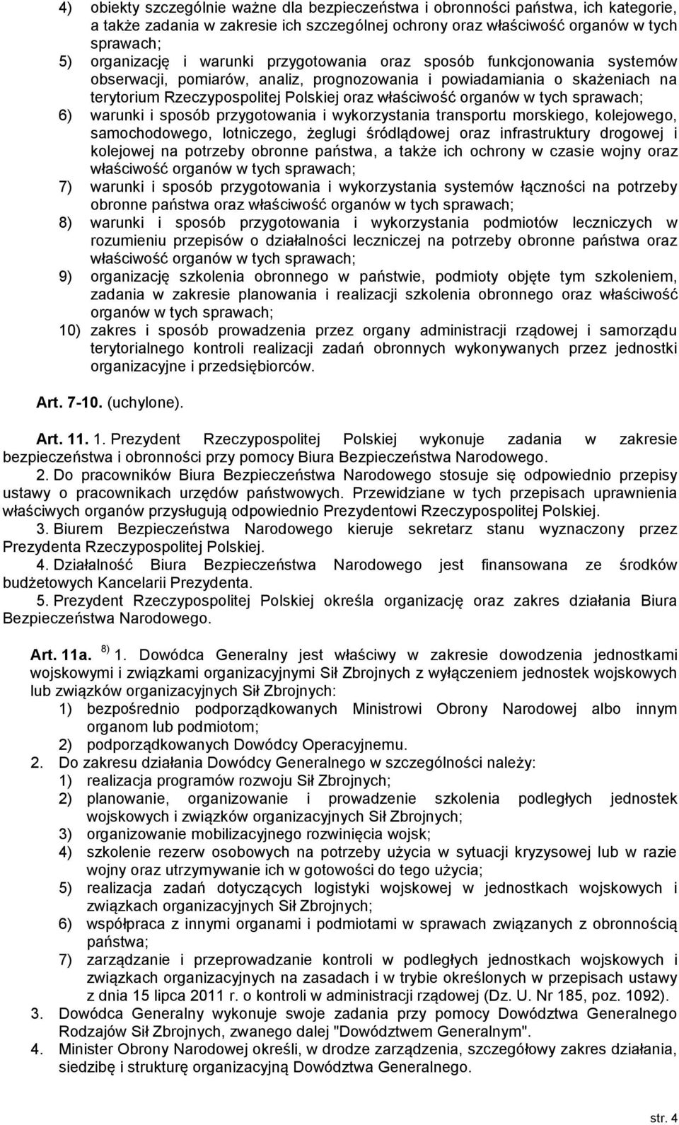 tych sprawach; 6) warunki i sposób przygotowania i wykorzystania transportu morskiego, kolejowego, samochodowego, lotniczego, żeglugi śródlądowej oraz infrastruktury drogowej i kolejowej na potrzeby