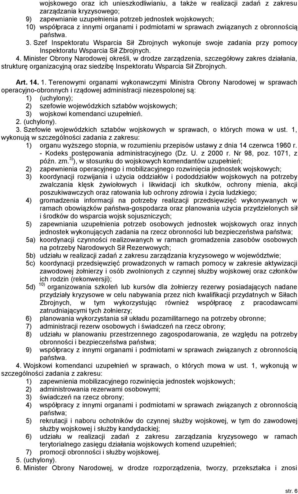 Minister Obrony Narodowej określi, w drodze zarządzenia, szczegółowy zakres działania, strukturę organizacyjną oraz siedzibę Inspektoratu Wsparcia Sił Zbrojnych. Art. 14