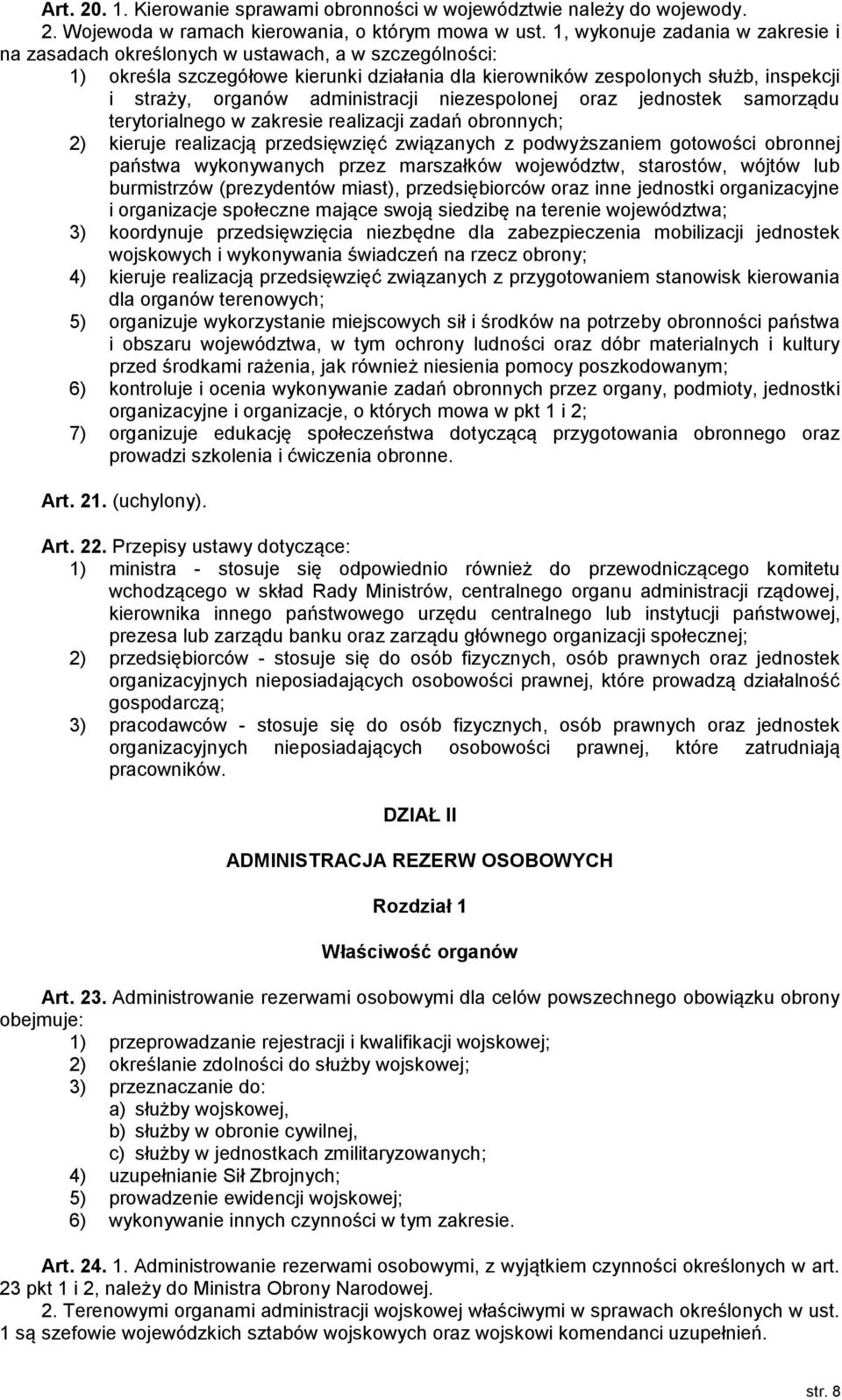 administracji niezespolonej oraz jednostek samorządu terytorialnego w zakresie realizacji zadań obronnych; 2) kieruje realizacją przedsięwzięć związanych z podwyższaniem gotowości obronnej państwa