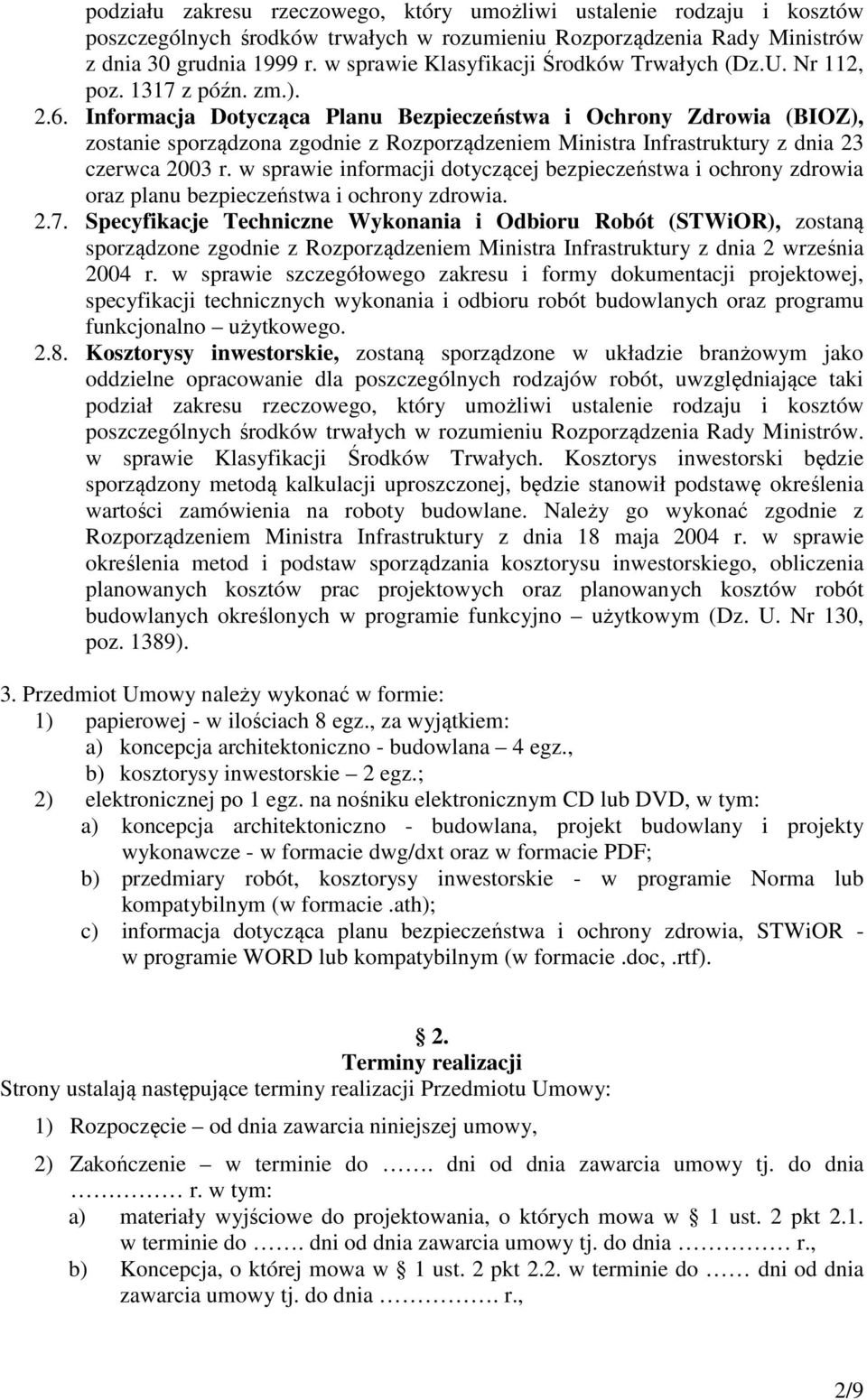 Informacja Dotycząca Planu Bezpieczeństwa i Ochrony Zdrowia (BIOZ), zostanie sporządzona zgodnie z Rozporządzeniem Ministra Infrastruktury z dnia 23 czerwca 2003 r.