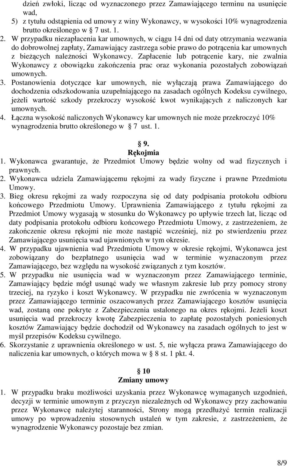 Wykonawcy. Zapłacenie lub potrącenie kary, nie zwalnia Wykonawcy z obowiązku zakończenia prac oraz wykonania pozostałych zobowiązań umownych. 3.