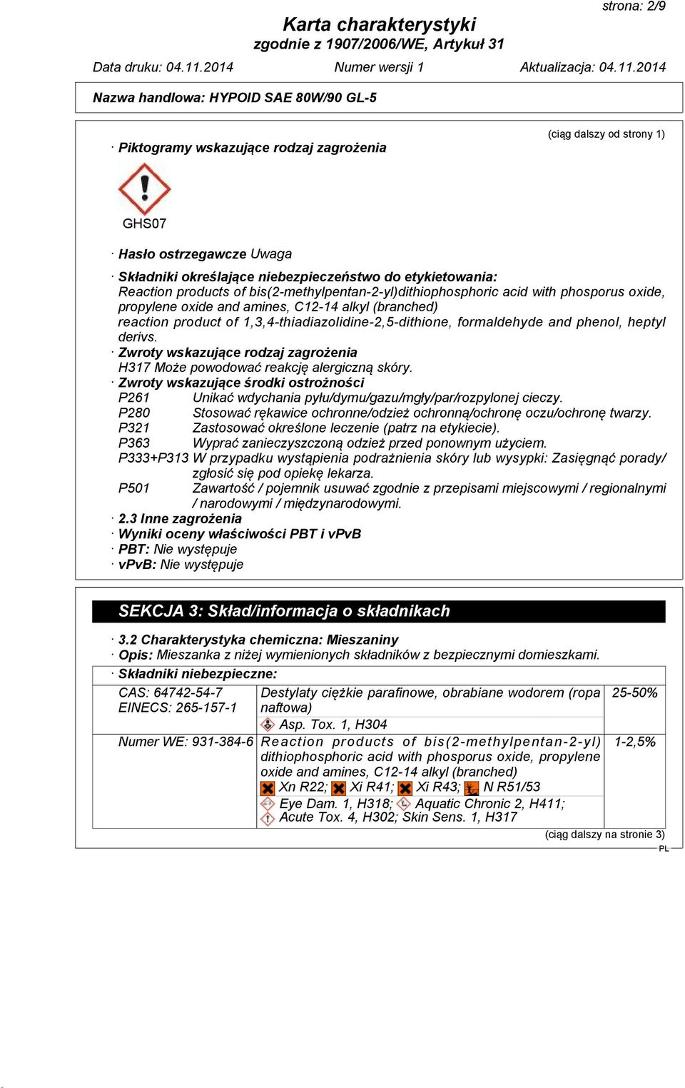 phenol, heptyl derivs. Zwroty wskazujące rodzaj zagrożenia H317 Może powodować reakcję alergiczną skóry.