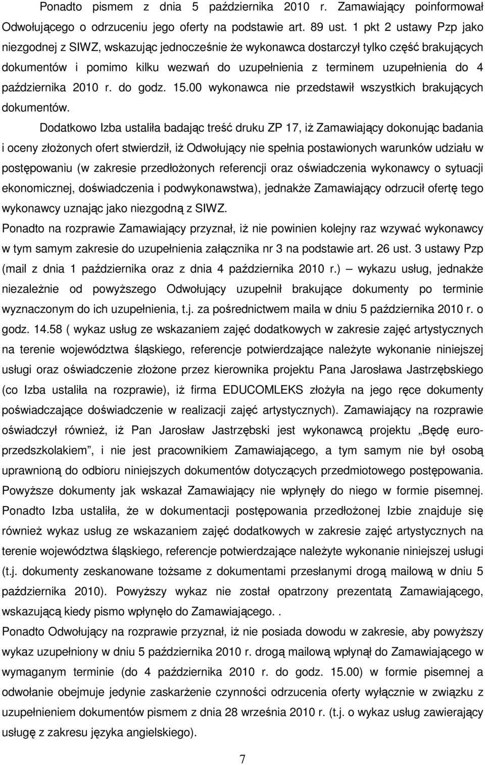 października 2010 r. do godz. 15.00 wykonawca nie przedstawił wszystkich brakujących dokumentów.