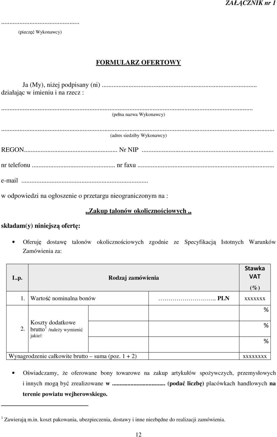 .. w odpowiedzi na ogłoszenie o przetargu nieograniczonym na : składam(y) niniejszą ofertę: Zakup talonów okolicznościowych Oferuję dostawę talonów okolicznościowych zgodnie ze Specyfikacją Istotnych