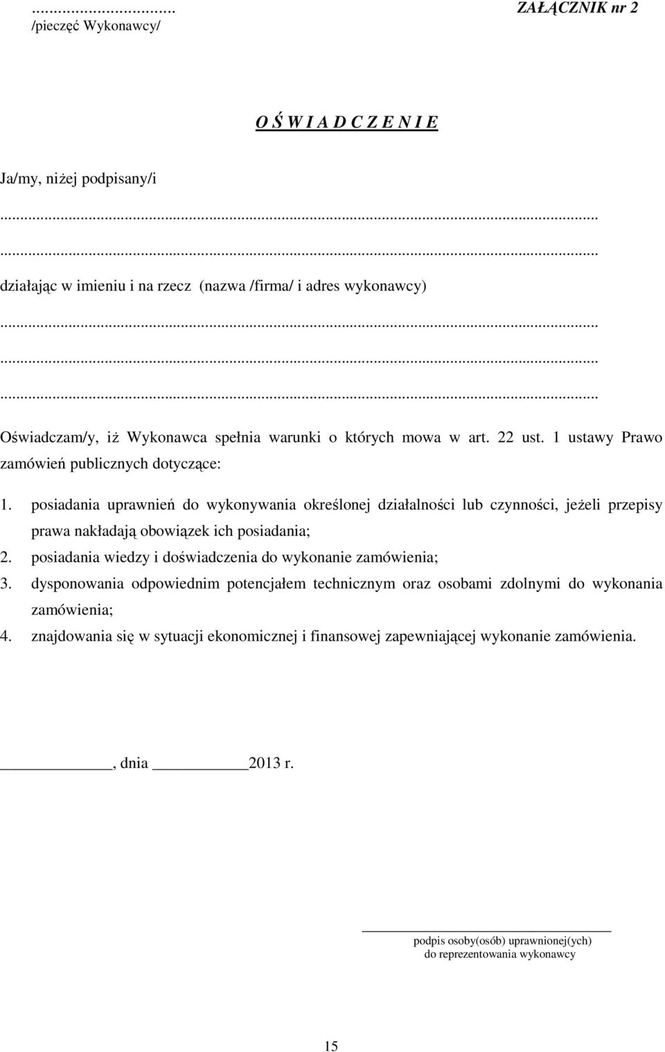 posiadania uprawnień do wykonywania określonej działalności lub czynności, jeŝeli przepisy prawa nakładają obowiązek ich posiadania; 2.