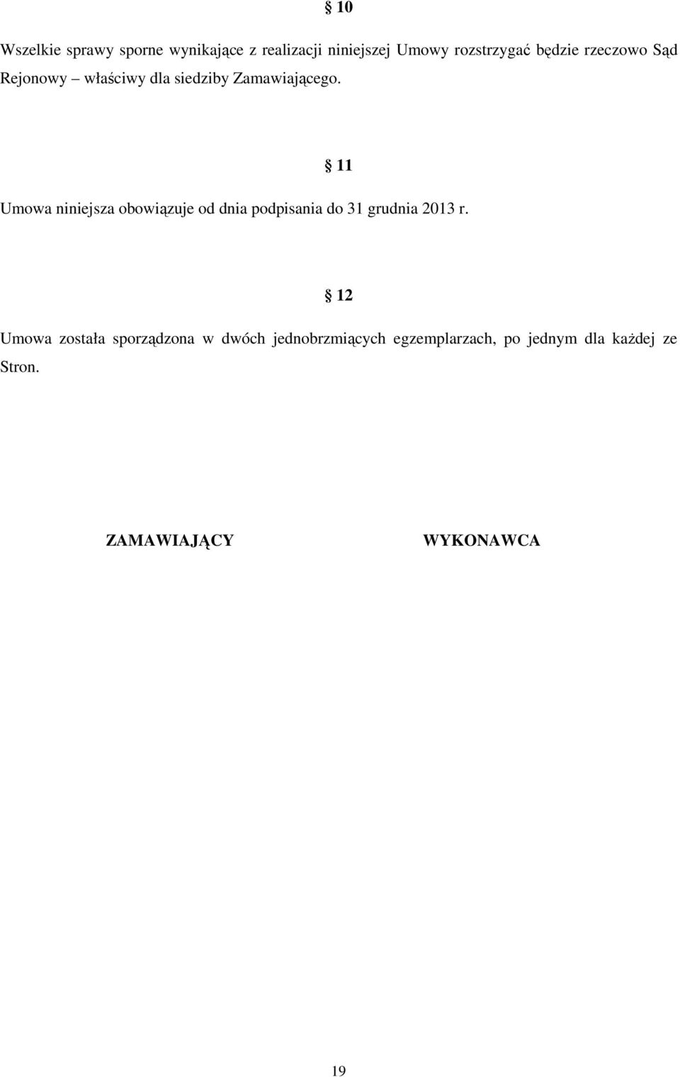 11 Umowa niniejsza obowiązuje od dnia podpisania do 31 grudnia 2013 r.